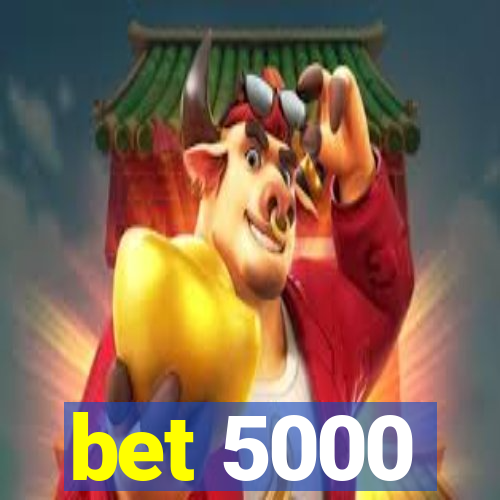 bet 5000